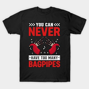 You Can Never Have Too Many Bagpipes I Bagpiper T-Shirt